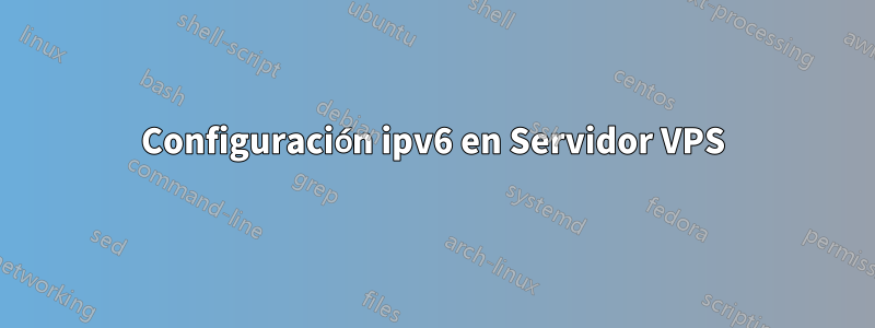 Configuración ipv6 en Servidor VPS