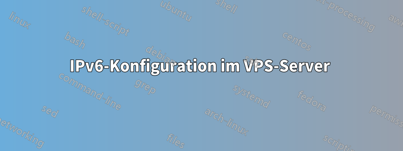 IPv6-Konfiguration im VPS-Server