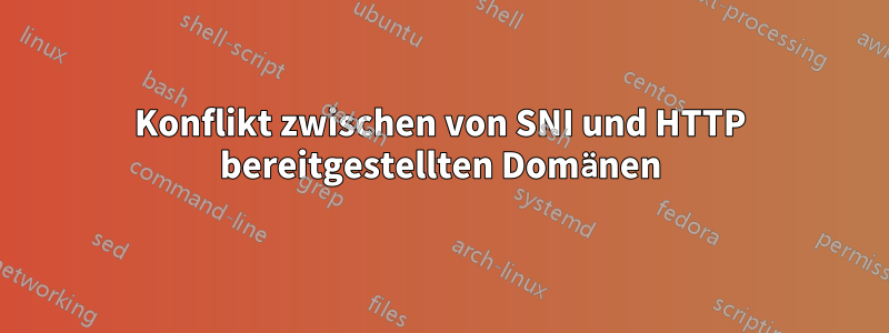 Konflikt zwischen von SNI und HTTP bereitgestellten Domänen