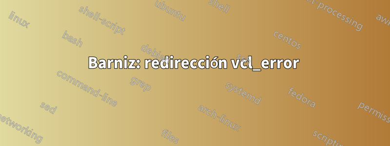 Barniz: redirección vcl_error