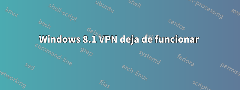 Windows 8.1 VPN deja de funcionar