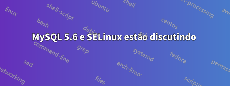 MySQL 5.6 e SELinux estão discutindo