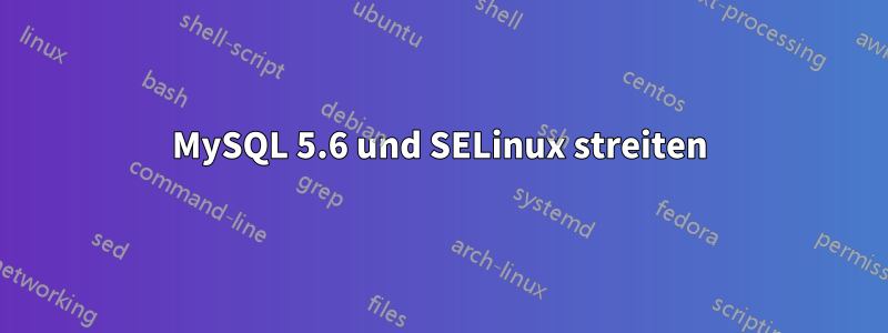 MySQL 5.6 und SELinux streiten