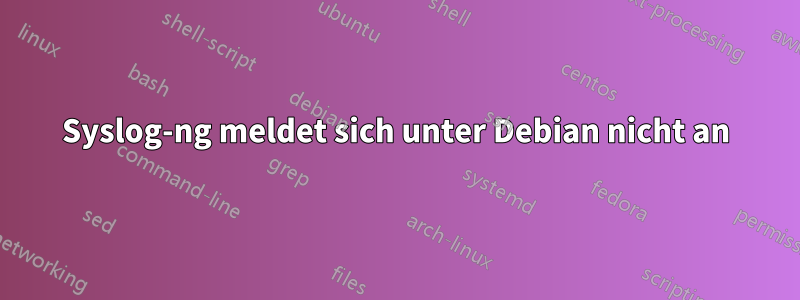 Syslog-ng meldet sich unter Debian nicht an