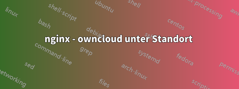 nginx - owncloud unter Standort