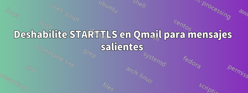 Deshabilite STARTTLS en Qmail para mensajes salientes 