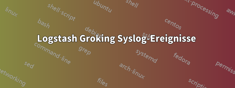 Logstash Groking Syslog-Ereignisse