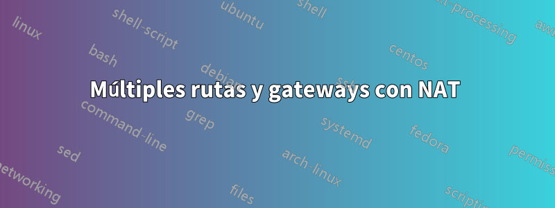 Múltiples rutas y gateways con NAT