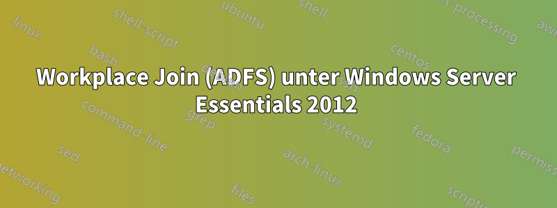 Workplace Join (ADFS) unter Windows Server Essentials 2012