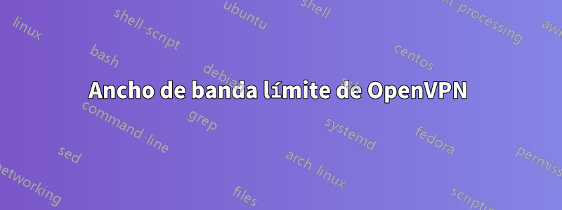 Ancho de banda límite de OpenVPN