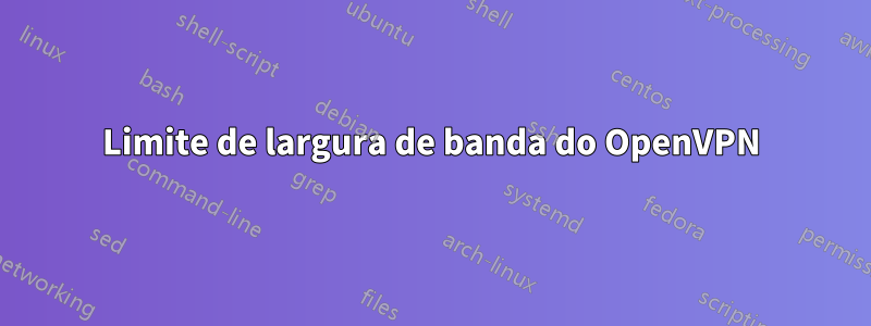 Limite de largura de banda do OpenVPN