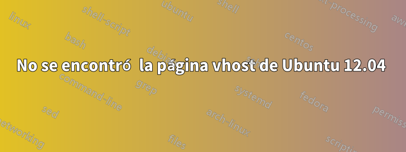 No se encontró la página vhost de Ubuntu 12.04