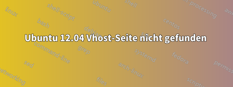 Ubuntu 12.04 Vhost-Seite nicht gefunden