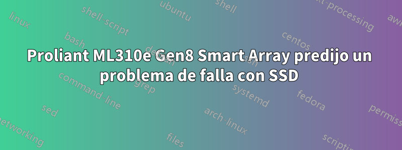 Proliant ML310e Gen8 Smart Array predijo un problema de falla con SSD