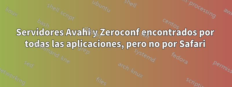 Servidores Avahi y Zeroconf encontrados por todas las aplicaciones, pero no por Safari