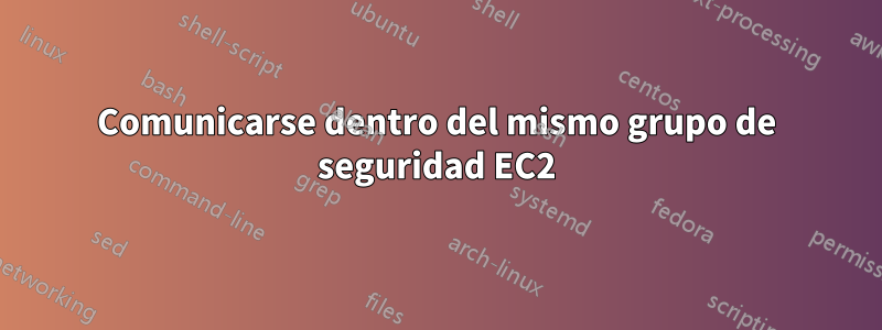 Comunicarse dentro del mismo grupo de seguridad EC2