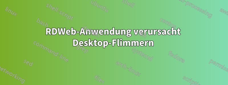 RDWeb-Anwendung verursacht Desktop-Flimmern