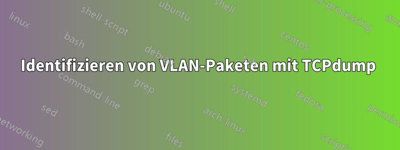 Identifizieren von VLAN-Paketen mit TCPdump