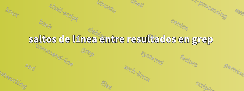 saltos de línea entre resultados en grep