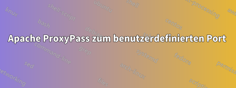 Apache ProxyPass zum benutzerdefinierten Port