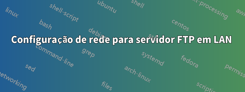 Configuração de rede para servidor FTP em LAN