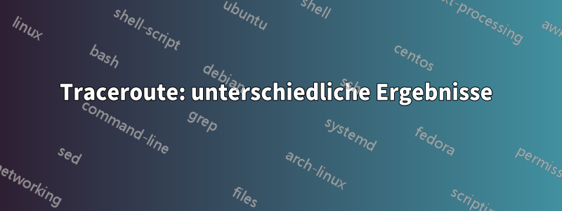 Traceroute: unterschiedliche Ergebnisse 