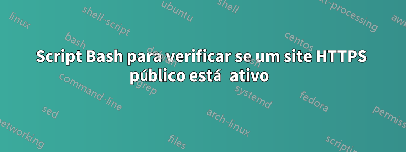 Script Bash para verificar se um site HTTPS público está ativo 