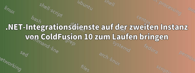 .NET-Integrationsdienste auf der zweiten Instanz von ColdFusion 10 zum Laufen bringen