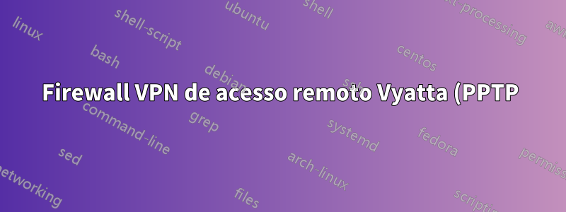 Firewall VPN de acesso remoto Vyatta (PPTP)