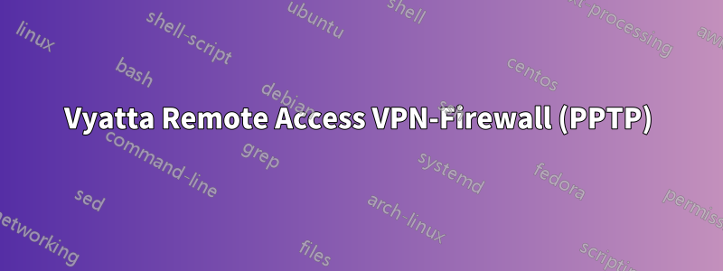 Vyatta Remote Access VPN-Firewall (PPTP)