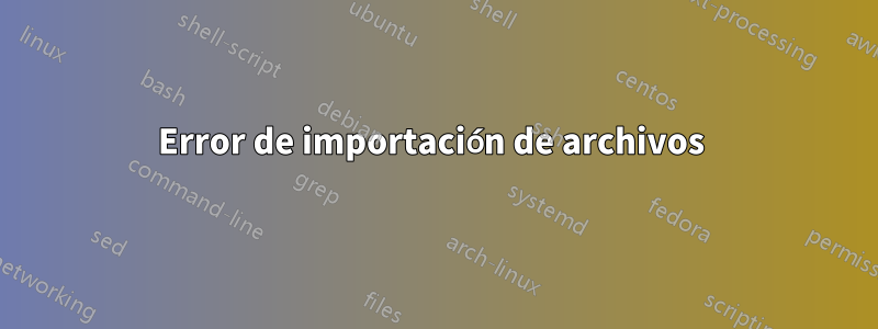 Error de importación de archivos 