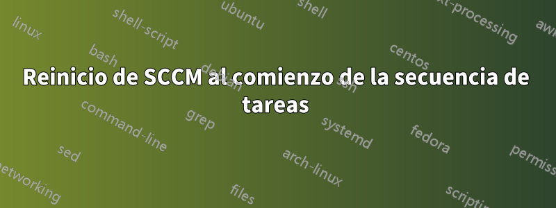 Reinicio de SCCM al comienzo de la secuencia de tareas