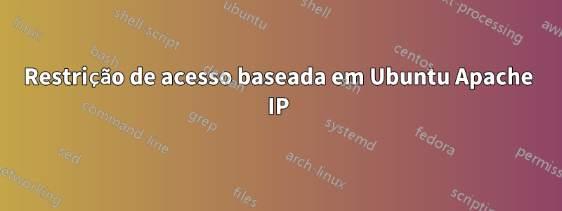 Restrição de acesso baseada em Ubuntu Apache IP