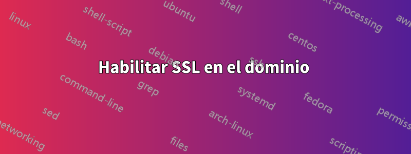 Habilitar SSL en el dominio