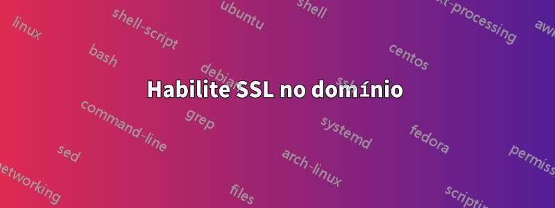 Habilite SSL no domínio