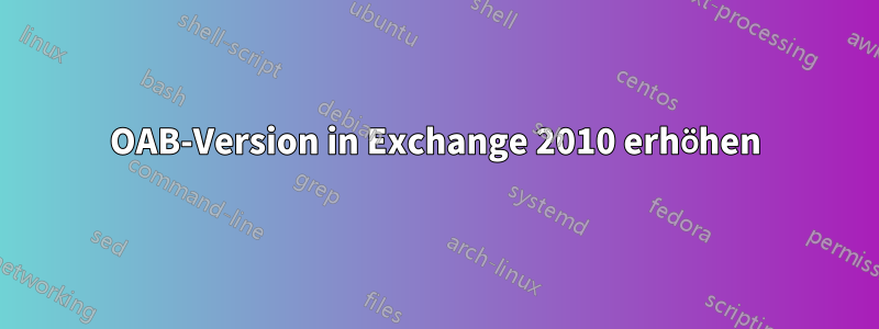 OAB-Version in Exchange 2010 erhöhen