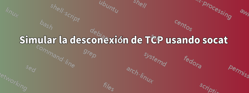 Simular la desconexión de TCP usando socat