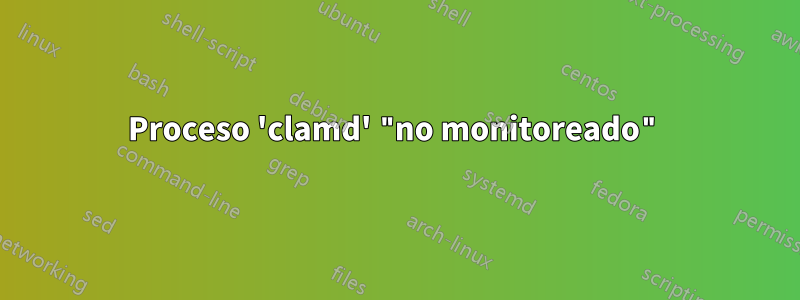 Proceso 'clamd' "no monitoreado"