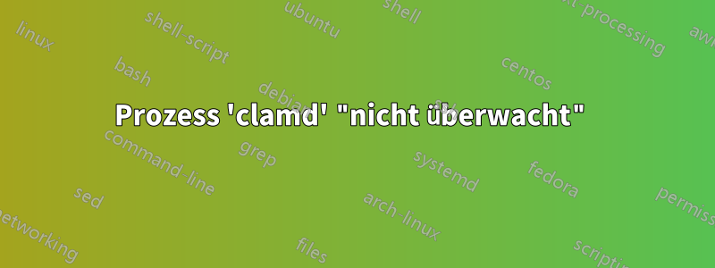 Prozess 'clamd' "nicht überwacht"