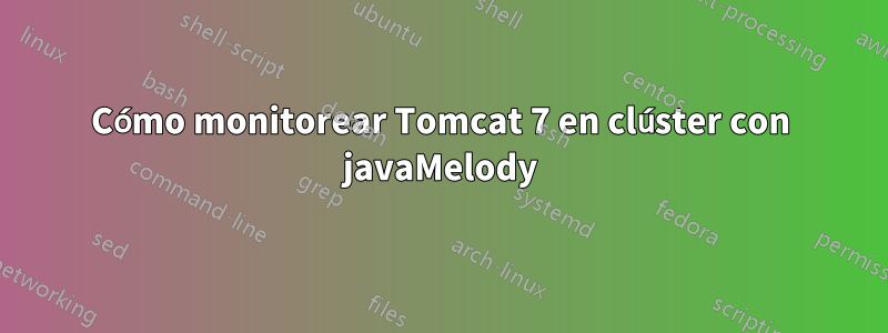 Cómo monitorear Tomcat 7 en clúster con javaMelody