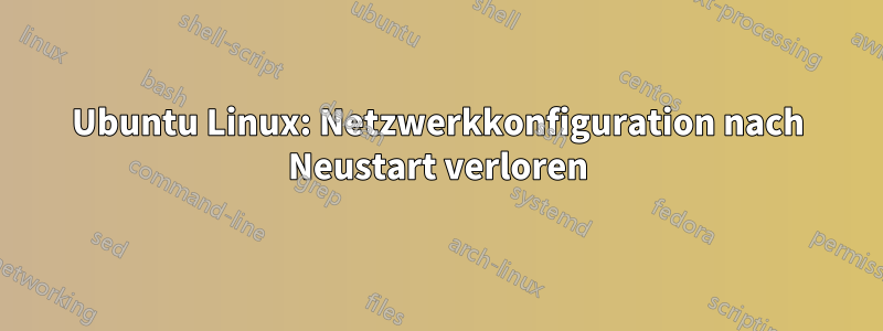 Ubuntu Linux: Netzwerkkonfiguration nach Neustart verloren