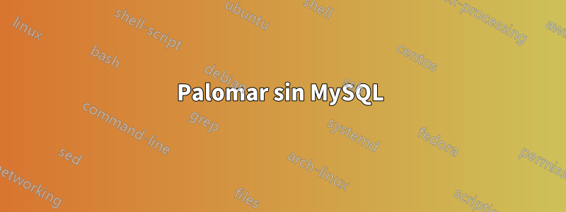 Palomar sin MySQL