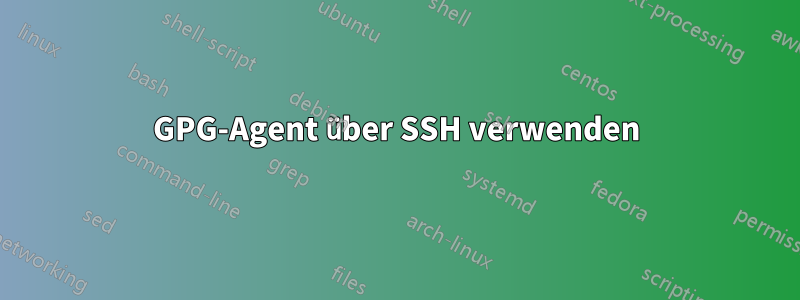 GPG-Agent über SSH verwenden