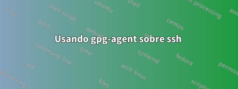 Usando gpg-agent sobre ssh