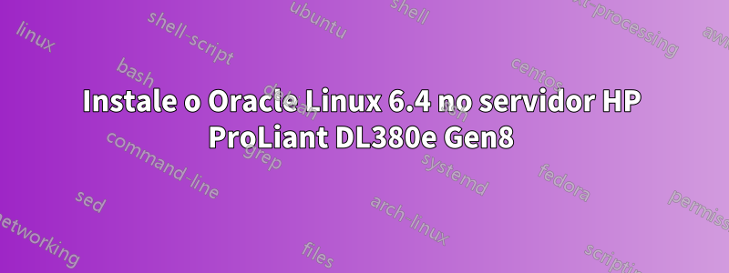 Instale o Oracle Linux 6.4 no servidor HP ProLiant DL380e Gen8