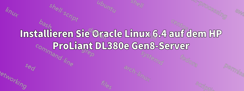 Installieren Sie Oracle Linux 6.4 auf dem HP ProLiant DL380e Gen8-Server