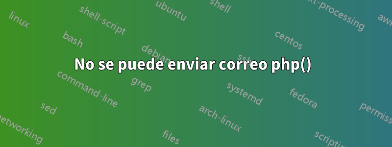 No se puede enviar correo php() 