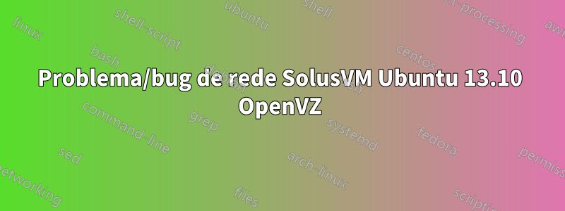 Problema/bug de rede SolusVM Ubuntu 13.10 OpenVZ