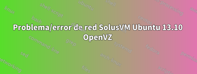 Problema/error de red SolusVM Ubuntu 13.10 OpenVZ