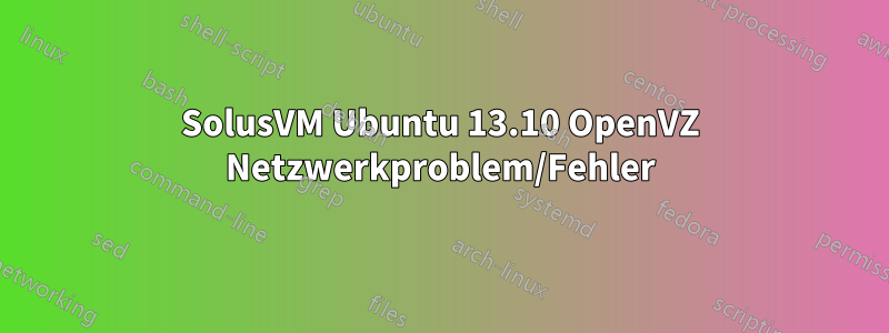 SolusVM Ubuntu 13.10 OpenVZ Netzwerkproblem/Fehler